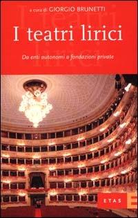 I teatri lirici. Da enti autonomi a fondazioni private - Giorgio Brunetti - Libro Rizzoli 2000, Economia della cultura | Libraccio.it