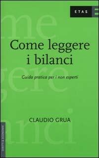 Come leggere i bilanci. Guida pratica per i non esperti - Claudio Grua - Libro Rizzoli 2000, ETAS Diritti & economie | Libraccio.it