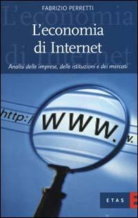 L'economia di Internet. Analisi delle imprese, delle istituzioni e dei mercati - Fabrizio Perretti - Libro Rizzoli 2000, ETAS Economia dell'informazione | Libraccio.it