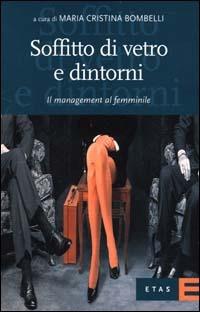 Soffitto di vetro e dintorni. Il management al femminile - Maria Cristina Bombelli - Libro Rizzoli 2000, ETAS Management | Libraccio.it