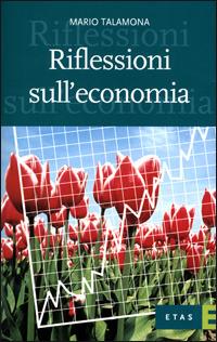 Riflessioni sull'economia - Mario Talamona - Libro Rizzoli 2001, ETAS Economia e storia economica | Libraccio.it