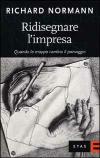Ridisegnare l'impresa. Quando la mappa cambia il paesaggio - Richard Normann - Libro Rizzoli 2002, ETAS Management | Libraccio.it
