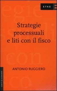 Strategie processuali e liti con il fisco - Antonio Ruggiero - Libro Rizzoli 2001, ETAS Diritti & economie | Libraccio.it