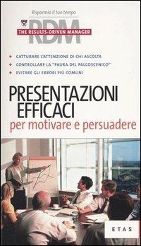 Presentazioni efficaci per motivare e persuadere  - Libro Rizzoli 2005, ETAS RDM. The results-driven manager | Libraccio.it