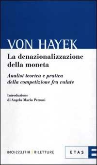 La denazionalizzazione della moneta - Friedrich A. von Hayek - Libro Rizzoli 2001, ETAS Riflessioni-Riletture | Libraccio.it