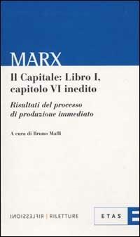 Il capitale. Vol. 1: Capitolo 6° inedito. Risultati del processo di produzione immediato - Karl Marx - Libro Rizzoli 2002, ETAS Riflessioni-Riletture | Libraccio.it