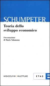 Teoria dello sviluppo economico - Joseph A. Schumpeter - Libro Rizzoli 2002, ETAS Riflessioni-Riletture | Libraccio.it