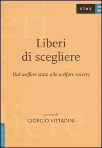Liberi di scegliere. Dal welfare state al welfare mix - Giorgio Vittadini - Libro Rizzoli 2002, ETAS Enti non profit | Libraccio.it