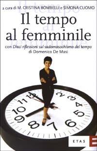 Il tempo al femminile. L'organizzazione temporale tra esigenze produttive e bisogni personali - Maria Cristina Bombelli, Simona Cuomo - Libro Rizzoli 2003, ETAS Management | Libraccio.it