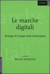 Le marche digitali. Strategie di sviluppo della brand equity - Bruno Busacca - Libro Rizzoli 2002, ETAS Marketing e vendite | Libraccio.it