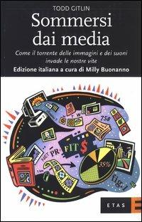 Sommersi dai media. Come il torrente delle immagini e dei suoni invade le nostre vite - Todd Gitlin - Libro Rizzoli 2003, ETAS Scienze umane | Libraccio.it