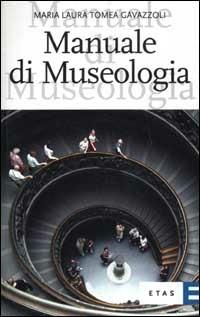 Manuale di museologia - Maria Laura Tomea Gavazzoli - Libro Rizzoli 2003, ETAS Teoria e pratica del museo | Libraccio.it