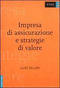 Impresa di assicurazione e strategie di valore - Luigi Selleri - Libro Rizzoli 2003, ETAS Management | Libraccio.it