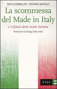 La scommessa del Made in Italy e il futuro della moda italiana - Erica Corbellini, Stefania Saviolo - Libro Rizzoli 2004, ETAS Management | Libraccio.it