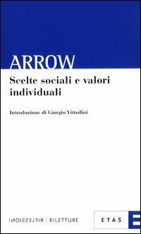 Scelte sociali e valori individuali - Kenneth J. Arrow - Libro Rizzoli 2003, ETAS Riflessioni-Riletture | Libraccio.it