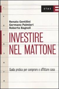 Investire nel mattone. Guida prattica per comperare e affitare casa - Renato Gentilini, Germano Palmieri, Roberto Bagnoli - Libro Rizzoli 2003, ETAS Strumenti | Libraccio.it