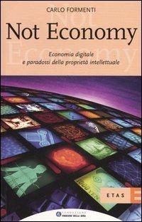Not economy. Economia digitale e paradossi della proprietà intellettuale - Carlo Formenti - Libro Rizzoli 2003, ETAS Fondazione Corriere della Sera | Libraccio.it