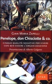 Penelope, don Chisciotte & Co. Cinque qualità negative per vivere con ben-essere l'organizzazione - Gian Maria Zapelli - Libro Rizzoli 2003, ETAS Organizzazione e risorse umane | Libraccio.it