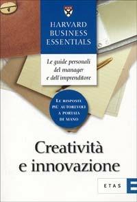 Creatività e innovazione  - Libro Rizzoli 2003, ETAS Harvard business essentials | Libraccio.it