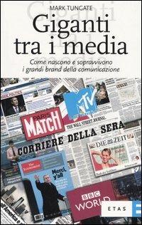Giganti tra i media. Come nascono e sopravvivono i grandi brand della comunicazione - Mark Tungate - Libro Rizzoli 2006, ETAS Marketing e vendite | Libraccio.it