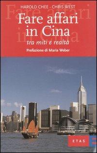 Fare affari in Cina. Tra miti e realtà - Harold Chee, Chris West - Libro Rizzoli 2005, ETAS Management | Libraccio.it