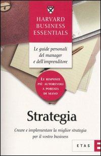 Strategia. Creare e implementare la miglior strategia per il vostro business  - Libro Rizzoli 2006, ETAS Harvard business essentials | Libraccio.it