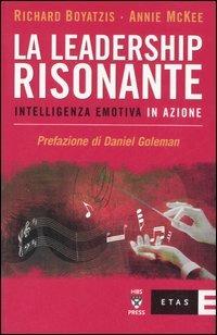 La leadership risonante. Intelligenza emotiva in azione - Richard E. Boyatzis, Annie McKee - Libro Rizzoli 2006, ETAS Organizzazione e risorse umane | Libraccio.it