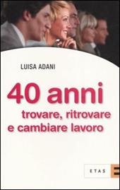 Quarant'anni. Trovare, ritrovare e cambiare lavoro