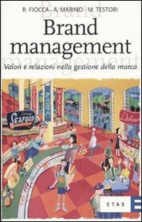 Brand management. Valori e relazioni nella gestione della marca - Renato Fiocca, Alberto Marino, Matteo Testori - Libro Rizzoli 2007, ETAS Marketing e vendite | Libraccio.it