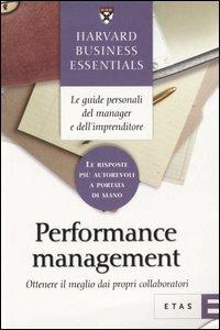 Performance management. Ottenere il meglio dai propri collaboratori  - Libro Rizzoli 2006, ETAS Harvard business essentials | Libraccio.it