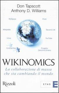 Wikinomics. La collaborazione di massa che sta cambiando il mondo - Don Tapscott, Anthony D. Williams - Libro Rizzoli 2007, ETAS Economia e storia economica | Libraccio.it