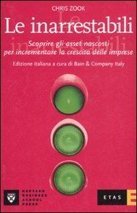 Le inarrestabili. Scoprire gli asset nascosti per incrementare la crescita delle imprese - Chris Zook - Libro Rizzoli 2007, ETAS Management | Libraccio.it