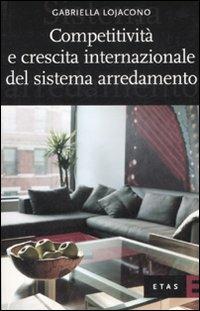 Competitività e crescita internazionale del sistema arredamento - Gabriella Lojacono - Libro Rizzoli 2007, ETAS Management | Libraccio.it
