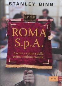 Roma S.p.A. Ascesa e declino della prima multinazionale - Stanley Bing - Libro Rizzoli 2007, ETAS Management | Libraccio.it
