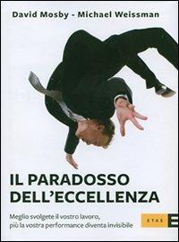 Il paradosso dell'eccellenza - David Mosby, Michael Weissman - Libro Rizzoli 2007, ETAS Marketing e vendite | Libraccio.it