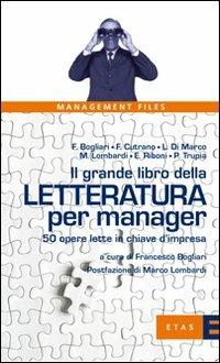 Il grande libro della letteratura per manager. 50 opere lette in chiave d'impresa - Francesco Bogliari - Libro Rizzoli 2008, ETAS Management | Libraccio.it