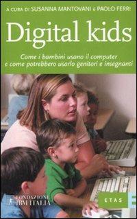 Digital kids. Come i bambini usano il computer e come potrebbero usarlo genitori e insegnanti - Susanna Mantovani, Paolo Ferri - Libro Rizzoli 2008, ETAS Fondazione IBM Italia | Libraccio.it