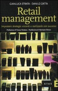 Retail management. Impostare strategie vincenti e realizzarle con successo - Danilo Zatta, Gianluca Strata - Libro Rizzoli 2008, ETAS Marketing e vendite | Libraccio.it