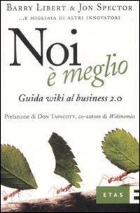 Noi è meglio. Guida wiki al business 2.0 - Barry Libert, Jon Spector - Libro Rizzoli 2008, ETAS Economia e storia economica | Libraccio.it
