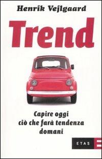 Trend. Capire oggi quello che farà tendenza domani - Henrik Vejlgaard - Libro Rizzoli 2008, ETAS Marketing e vendite | Libraccio.it