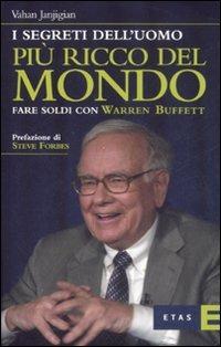 I segreti dell'uomo più ricco del mondo. Fare soldi con Warren Buffett - Vahan Janjigian - Libro Rizzoli 2008, ETAS Finanza e analisi finanziaria | Libraccio.it