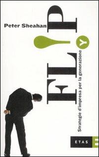 Flip. Strategie d'impresa per la generazione Y - Peter Sheahan - Libro Rizzoli 2009, ETAS Management | Libraccio.it