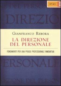 La direzione del personale. Fondamenti per una prassi professionale innovativa - Gianfranco Rebora - Libro Rizzoli 2009, ETAS Organizzazione e risorse umane | Libraccio.it