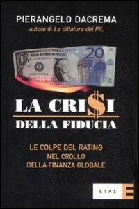 La crisi della fiducia. Le colpe del rating nel crollo della finanza globale - Pierangelo Dacrema - Libro Rizzoli 2008, ETAS Finanza e analisi finanziaria | Libraccio.it