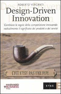 Design-Driven innovation. Cambiare le regole della competizione innovando radicalmente il significato dei prodotti e dei servizi - Roberto Verganti - Libro Rizzoli 2009, ETAS Management | Libraccio.it