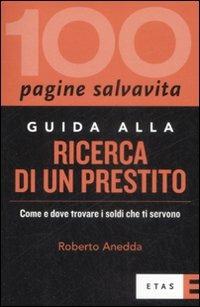 Guida alla ricerca di un prestito - Roberto Anedda - Libro Rizzoli 2009, ETAS 100 pagine salvavita | Libraccio.it