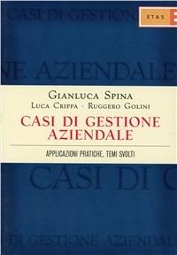 Casi di gestione aziendale. Applicazioni pratiche, temi svolti - Gianluca Spina, Luca Crippa, Ruggero Golini - Libro Rizzoli 2009, ETAS Management | Libraccio.it