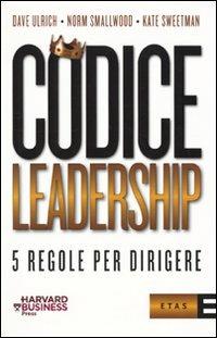 Codice leadership. Cinque regole per dirigere - Dave Ulrich, Norm Smallwood, Kate Sweetman - Libro Rizzoli 2009, ETAS Management | Libraccio.it