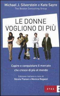 Le donne vogliono di più. Capire e conquistare il mercato che cresce di più al mondo - Michael J. Silverstein, Kate Sayre - Libro Rizzoli 2010, ETAS Marketing e vendite | Libraccio.it