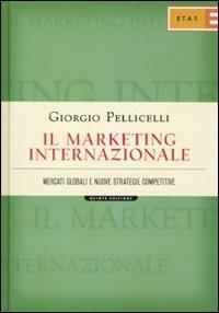 Il marketing internazionale. Mercati globali e nuove strategie competitive - Giorgio Pellicelli - Libro Rizzoli 2010, ETAS Marketing e vendite | Libraccio.it